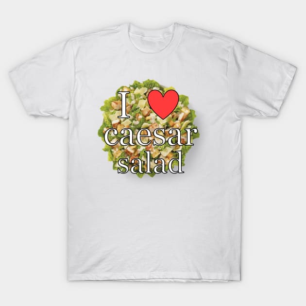i love caesar salad <3 T-Shirt by ellanely